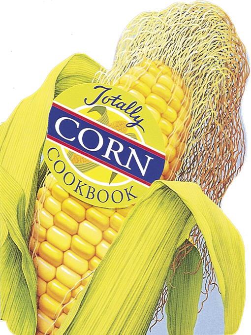 Title details for Totally Corn Cookbook by Helene Siegel - Available